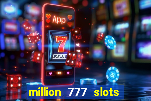 million 777 slots paga mesmo